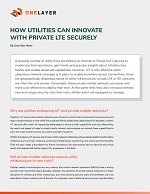 How Utilities Can Innovate with Private LTE Securely