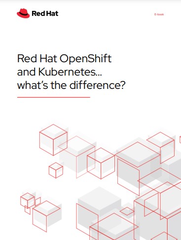 Red Hat OpenShift & Kubernetes - What's the Difference