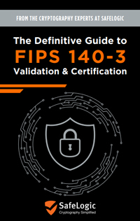 The Definitive Guide to FIPS 140-3 Validation & Certification