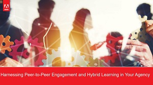 Harnessing Peer-to-Peer Engagement and Hybrid Learning in Your Agency